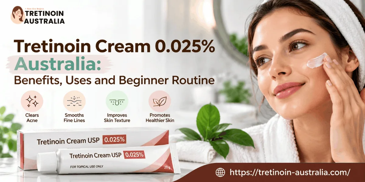 Tretinoin 0.025% Cream Australia: Benefits & Beginner Guide